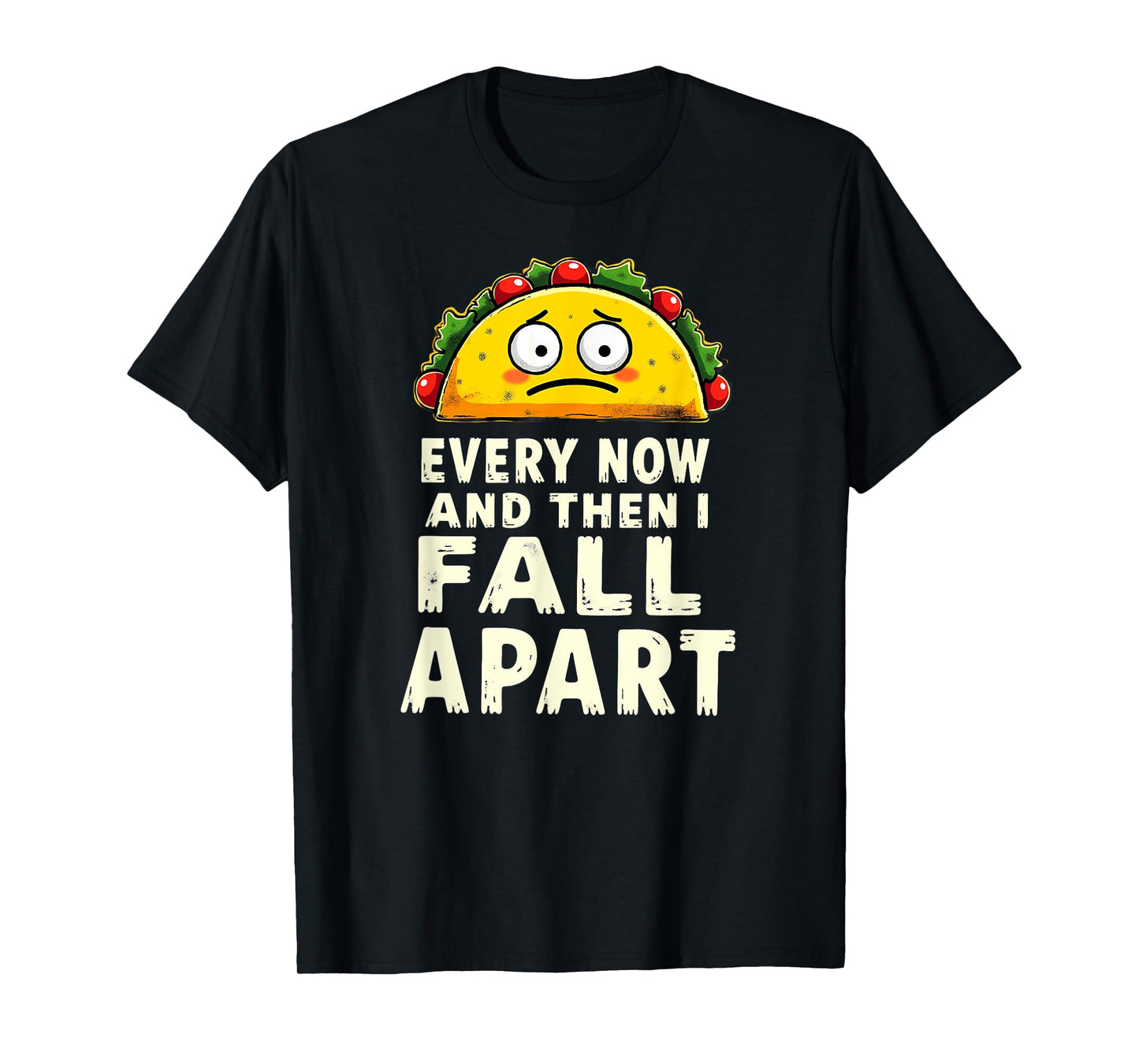 Cute Taco Every Now and Then I Fall Apart T-Shirt