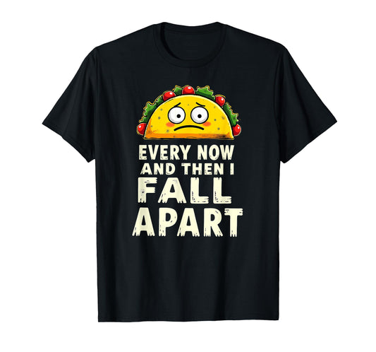 Cute Taco Every Now and Then I Fall Apart T-Shirt