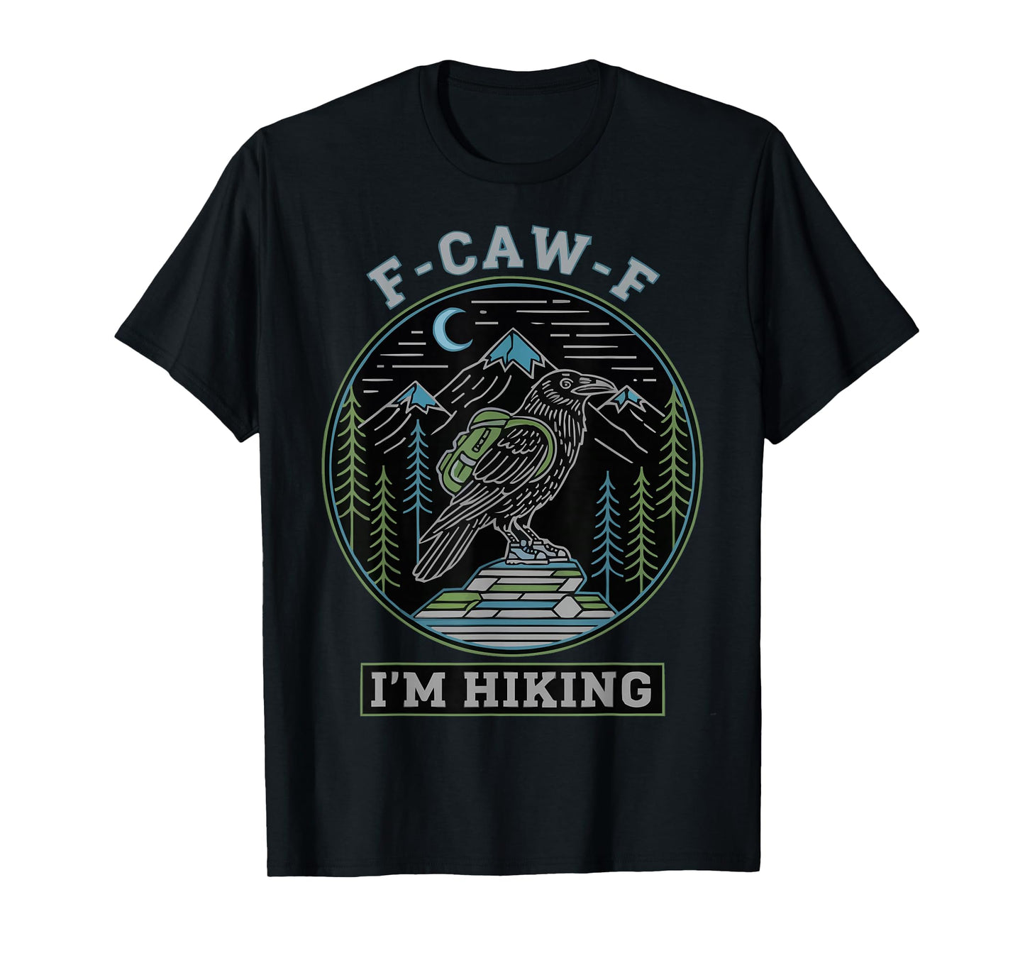 F-CAW-F I'm Hiking Crow Raven Trails Hike T-Shirt