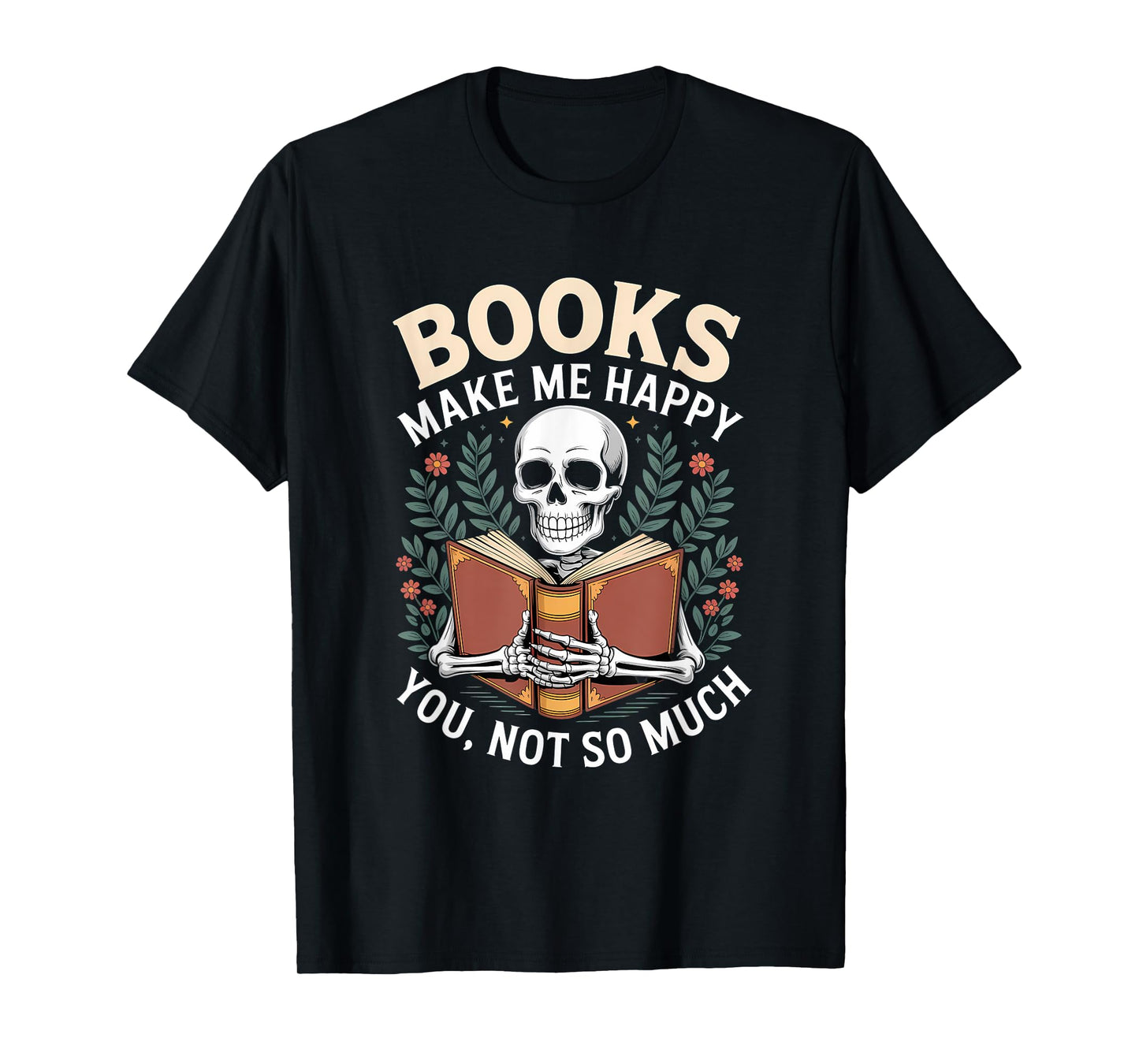 Books Make Me Happy You Not So Much Skeleton Reading T-Shirt
