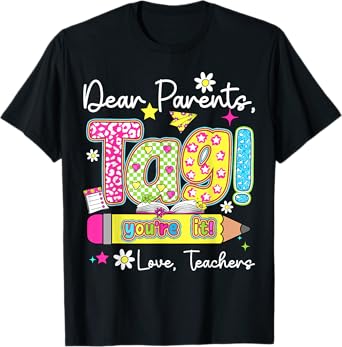 Dear Parents Tag You're It Love Teachers Last Day Of School T-Shirt