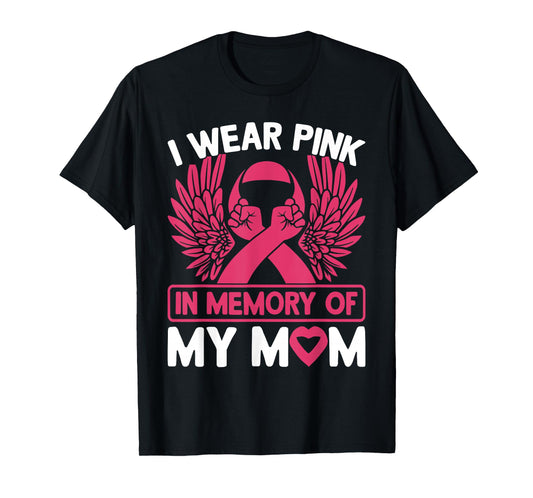 I Wear Pink In Memory Of My Mom Breast Cancer Awareness T-Shirt