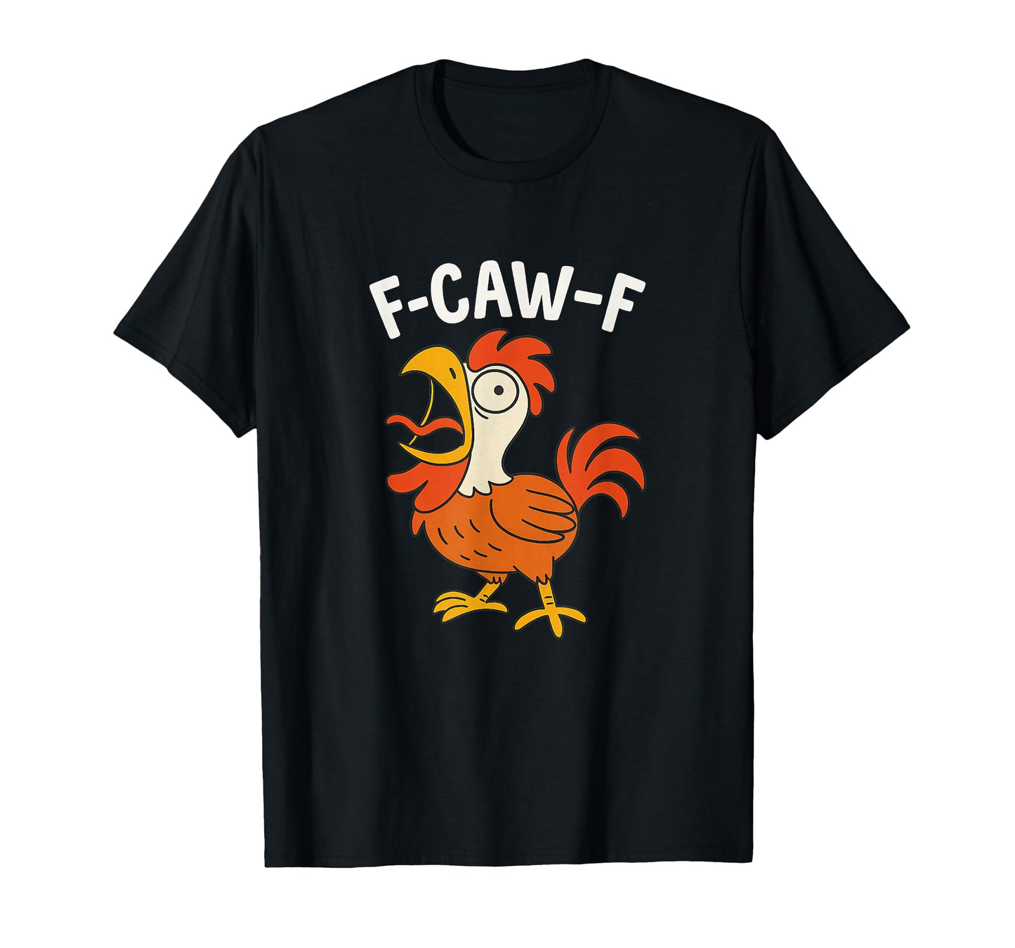 F-CAW-F Funny Screaming Rooster Hilarious Chicken T-Shirt