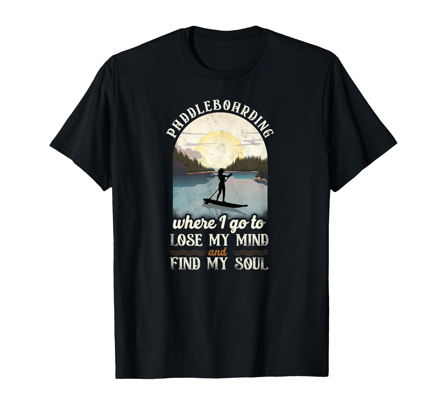 SUP Paddleboarding Where I Go To Lose My Mind Girl Sunset T-Shirt