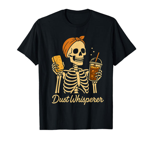 Dust Whisperer Funny Cleaning Skeleton T-Shirt