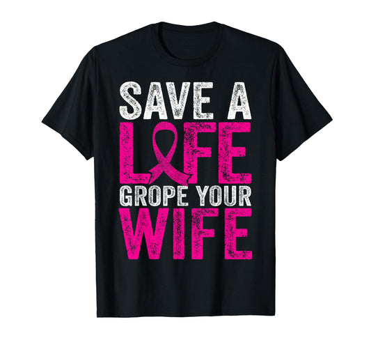 Save A Life Wife Funny Breast Cancer Awareness Shirt T-Shirt