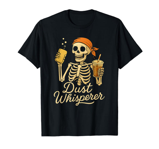 Dust Whisperer Funny Skeleton Cleaning Crew Work Life Humor T-Shirt