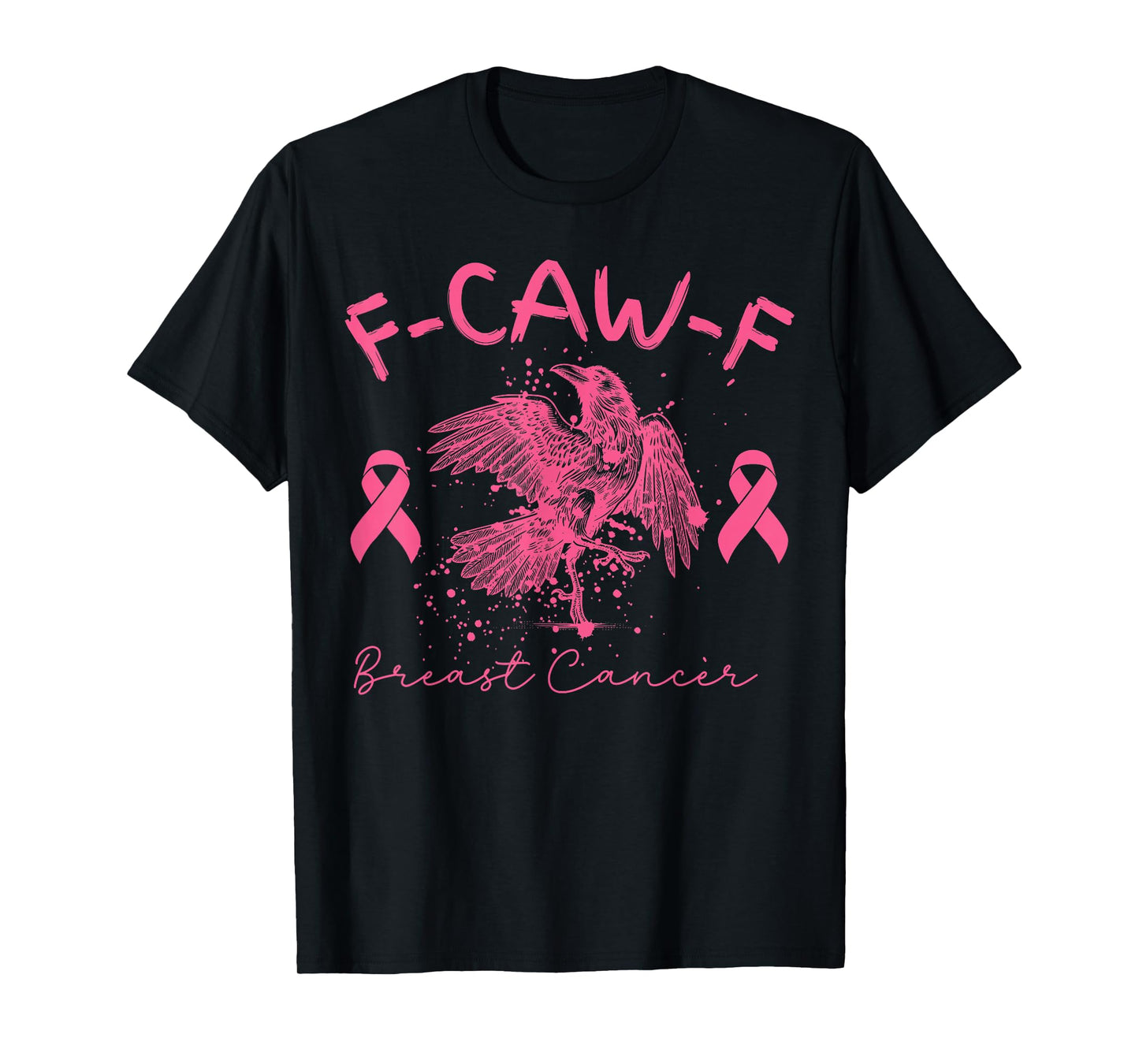 Breast Cancer F CAW F Cancer Funny Humor Joke Men Women T-Shirt