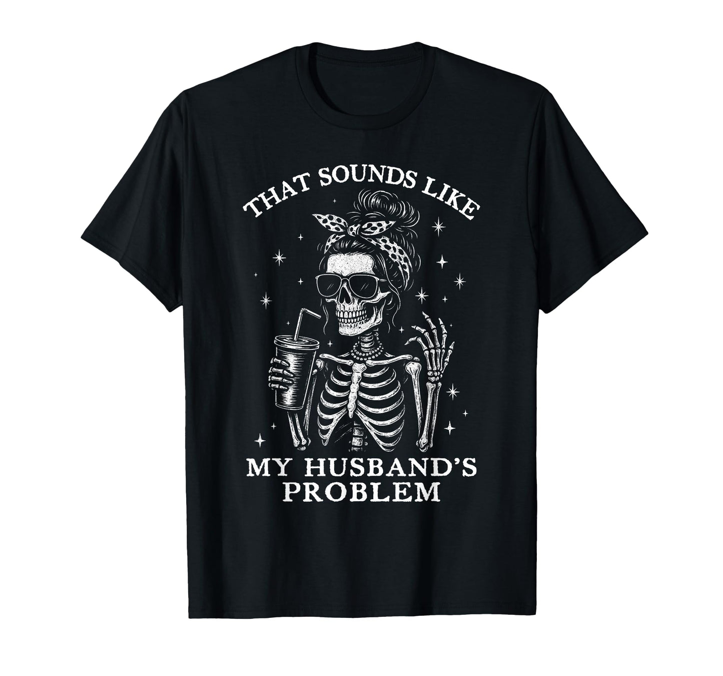 That Sounds Like My Husbands Problem Funny Wife Skeleton T-Shirt