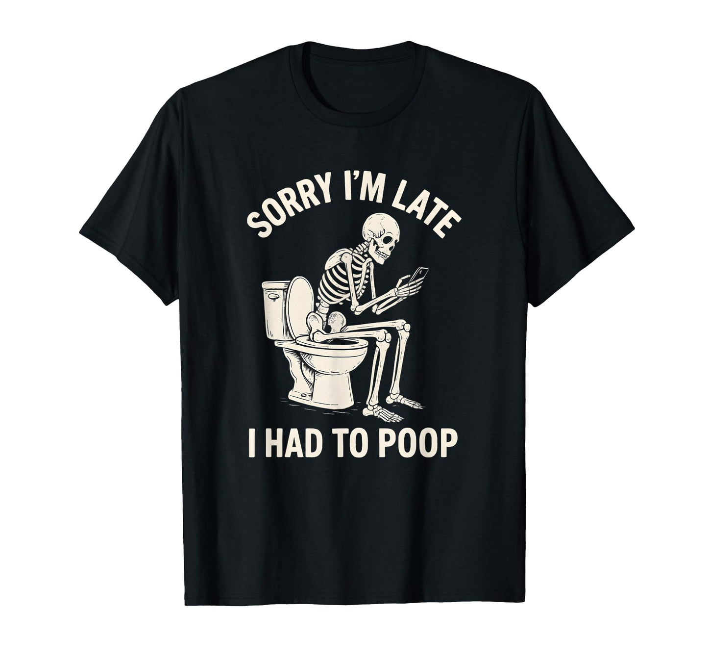 Sorry I'm Late I Had to Poop Toilet Skeleton Funny Saying T-Shirt