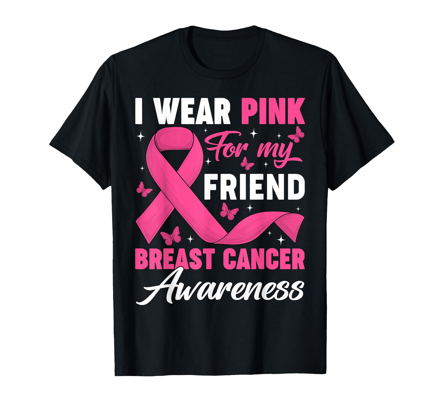 I Wear Pink for My Friend Breast Cancer Awareness Support T-Shirt