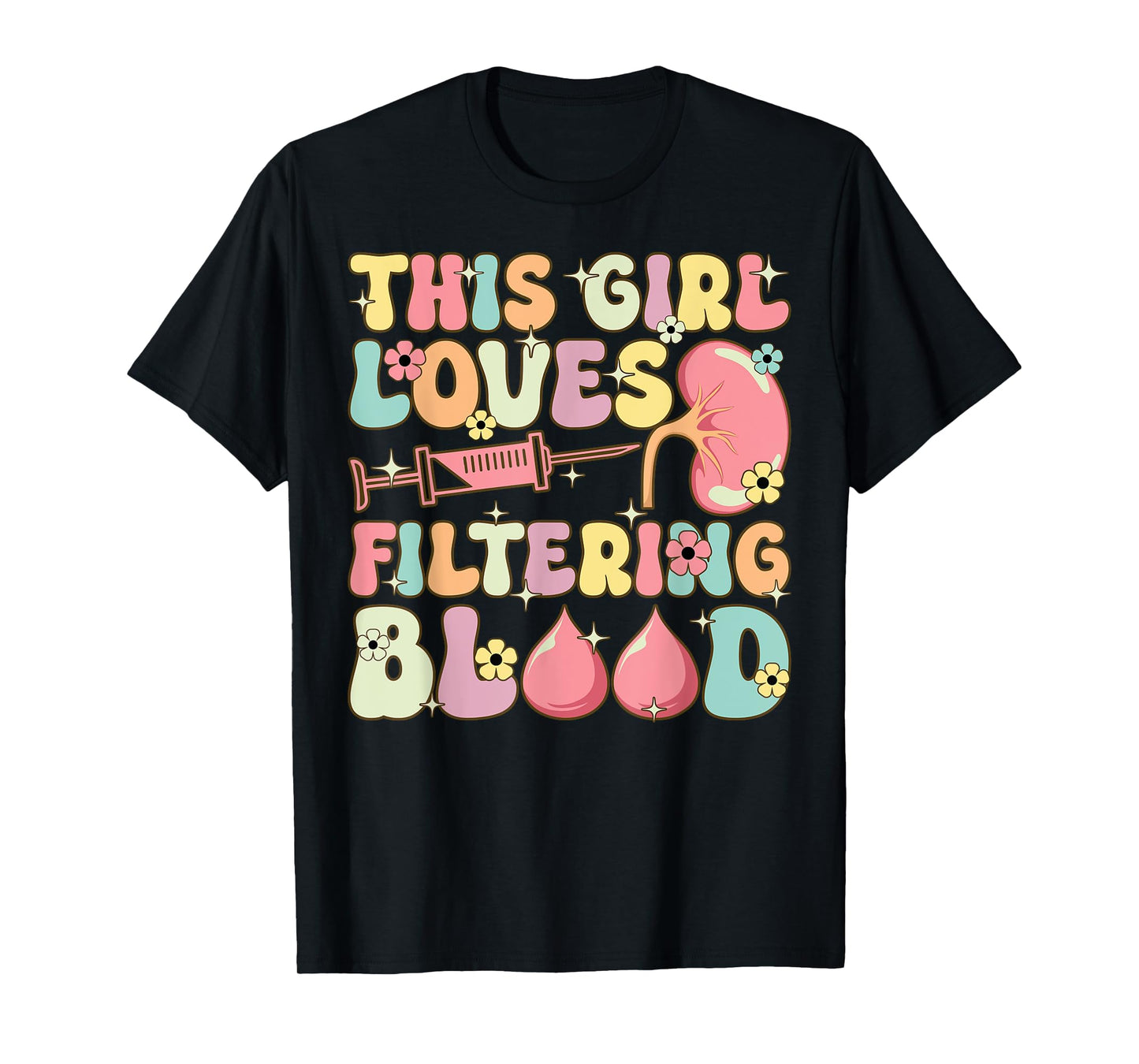 Groovy Dialysis Technician This Girl Loves Filtering Blood T-Shirt