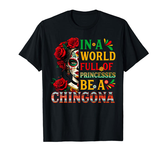 In A World Full Of Princesses Be A Chingona Mexican Women T-Shirt