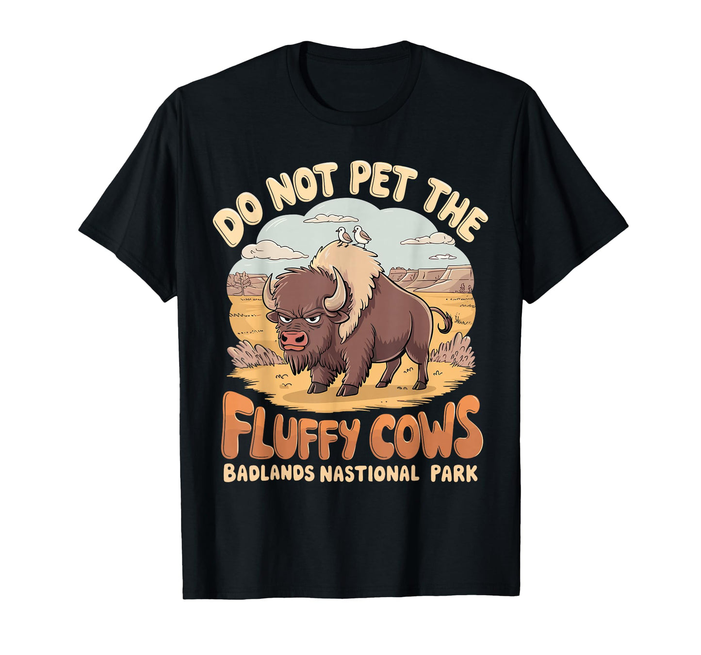 Do Not Pet The Fluffy Cows Badlands National Park Funny T-Shirt