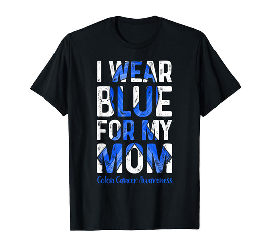 I Wear Blue For My Mom - Colon Cancer Awareness T-Shirt