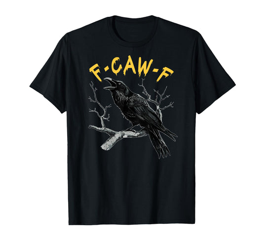 (On Back) F-Caw-F Black Crow Black Bird Funny Crow F-Caw-F T-Shirt