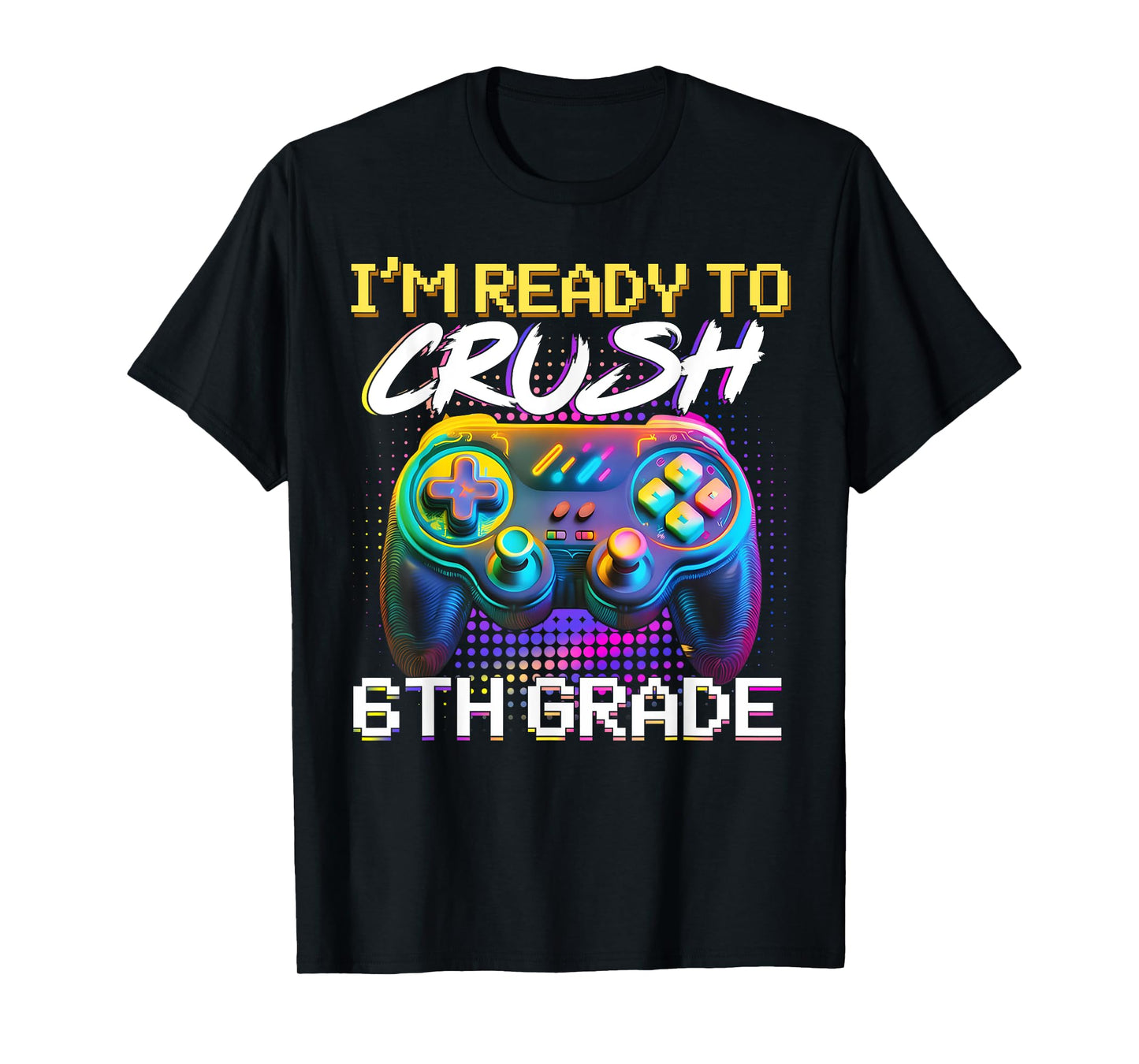 I'm Ready to Crush 6th Grade Back to School Video Game Boys T-Shirt