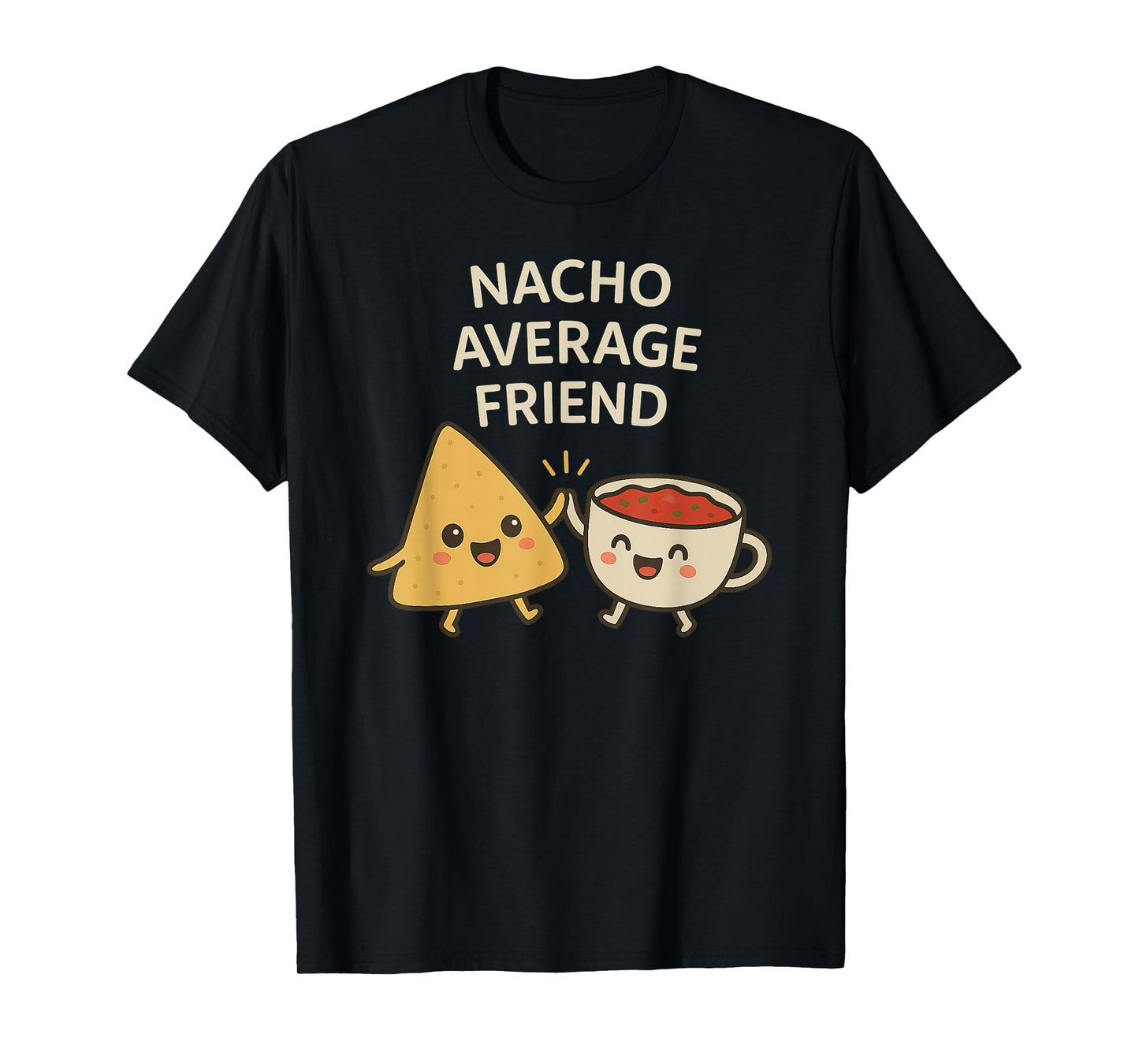 Nacho Average Friend - Funny Kawaii Nachos and Salsa Pun T-Shirt