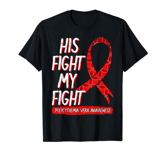 His Fight Is My Fight Polycythemia Vera Awareness Survivor T-Shirt