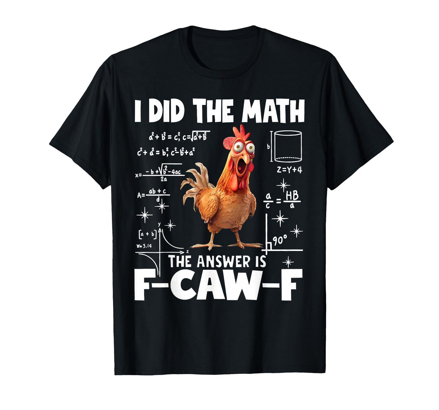 I Did The Math Answer is F-Caw-F Funny Math F-CAW-F Chicken T-Shirt