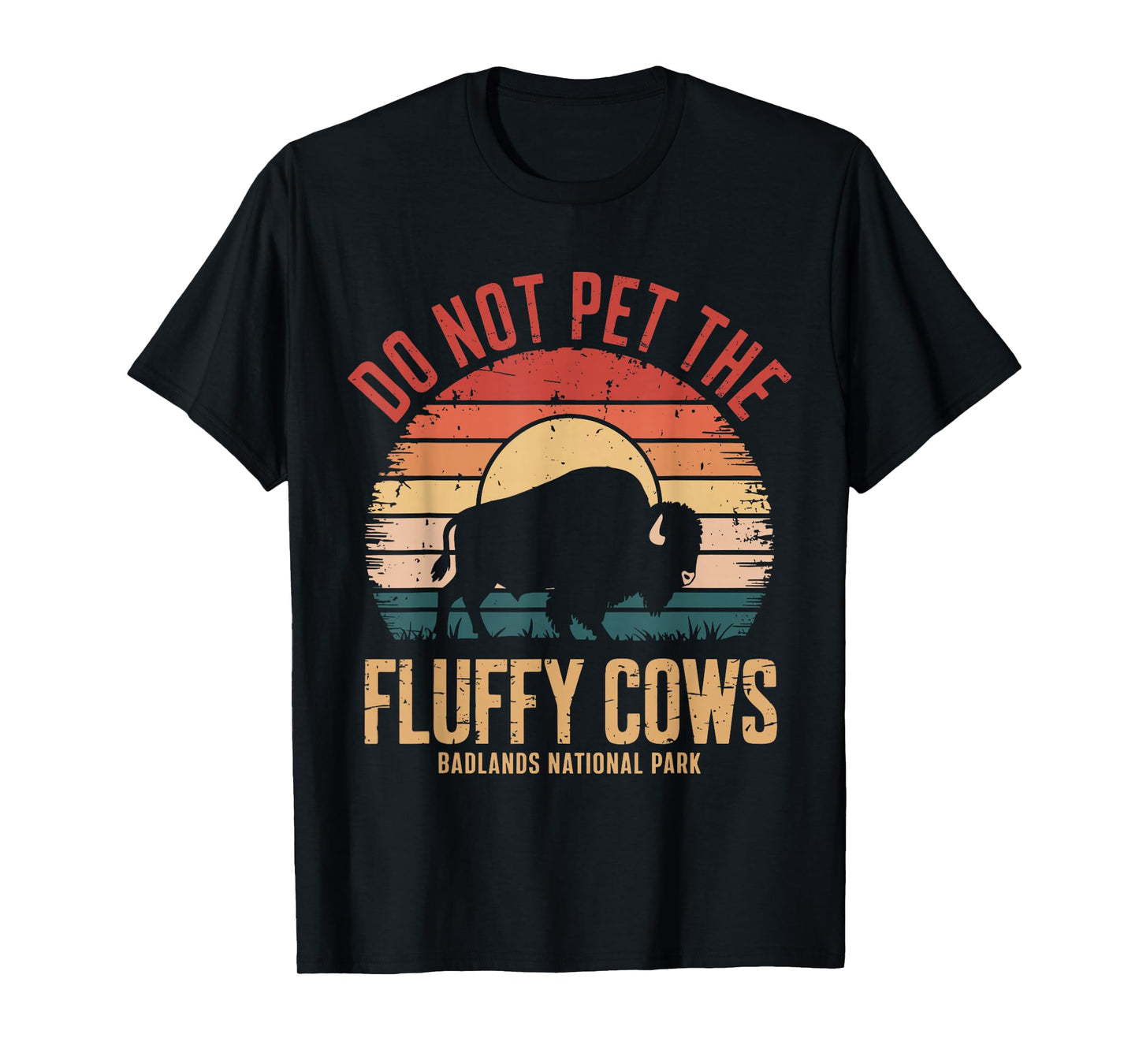 Do Not Pet The Fluffy Cows Badlands National Park Funny T-Shirt