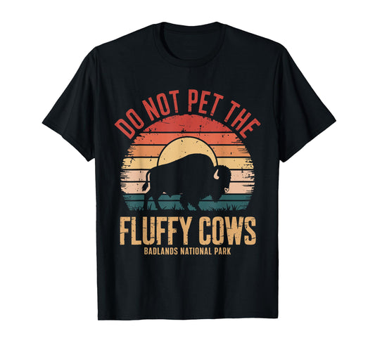 Do Not Pet The Fluffy Cows Badlands National Park Funny T-Shirt