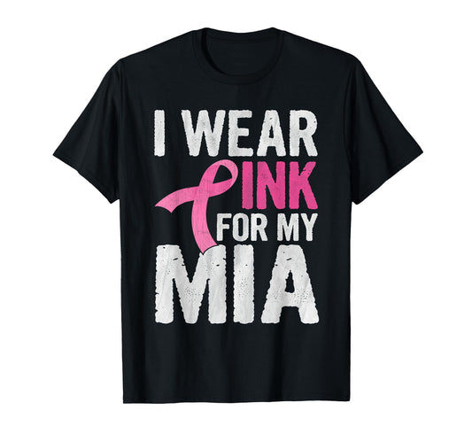 I Wear Pink For My Mia Pink Ribbon Cancer Awareness T-Shirt