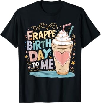 Funny Frappe Birthday To Me - Joke Saying for Coffee Lover T-Shirt