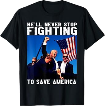 donald trump 2024 he'll never stop fighting to save america T-Shirt