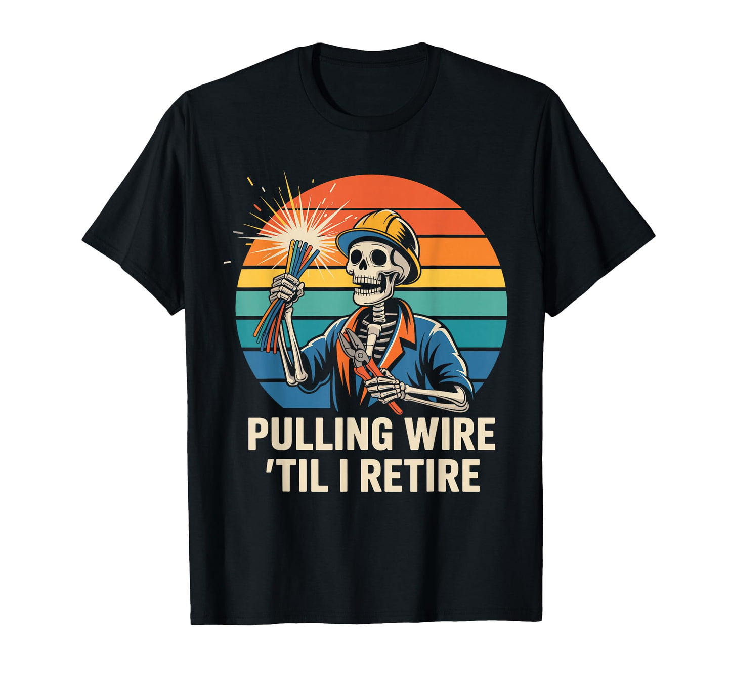 Pulling Wire Til I Retire Funny Electrician Skeleton T-Shirt