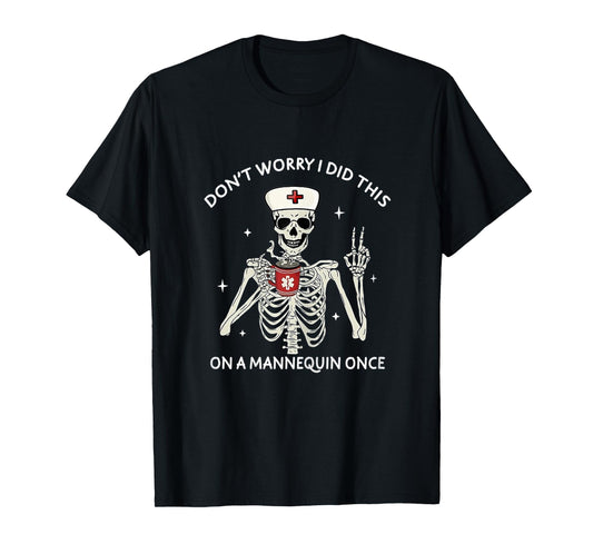 Don't Worry I Did This On A Mannequin Once Skeleton Nurse T-Shirt