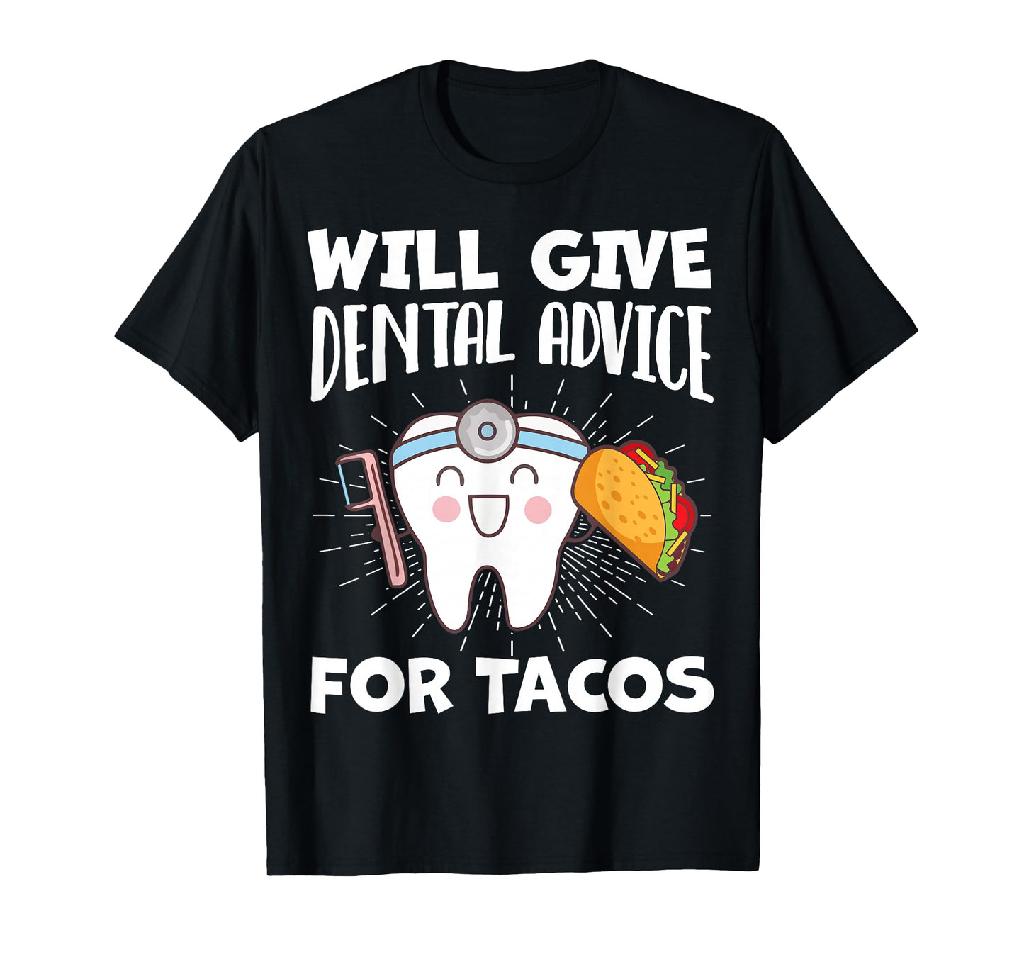 Will Give Dental Advice For Tacos Funny Dentist Hygienist T-Shirt