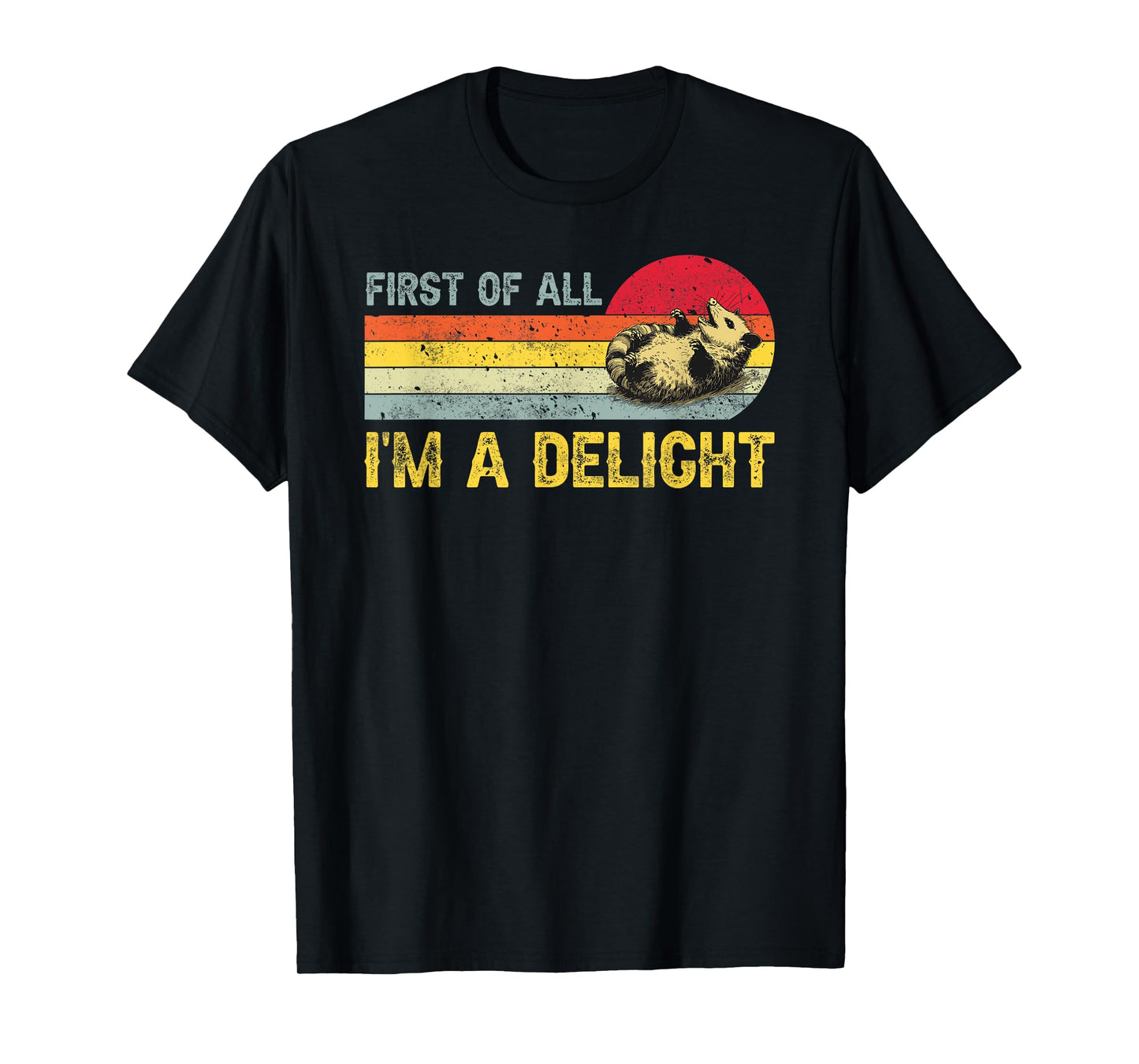 First Of All I'm A Delight, Funny Sarcastic Possum T-Shirt
