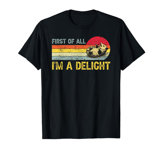First Of All I'm A Delight, Funny Sarcastic Possum T-Shirt