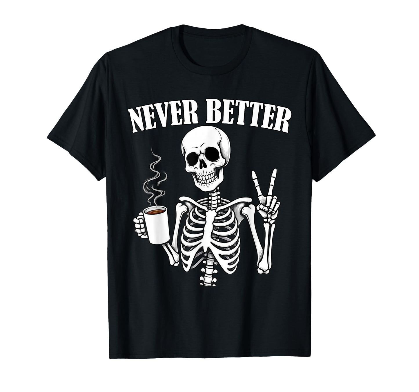 Never Better Skeleton Drinking Coffee Halloween Men Women T-Shirt