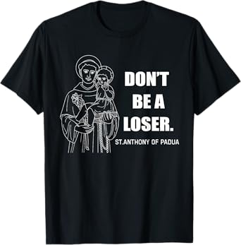 Don't Be A Loser St. Anthony Of Padua Motivational T-Shirt