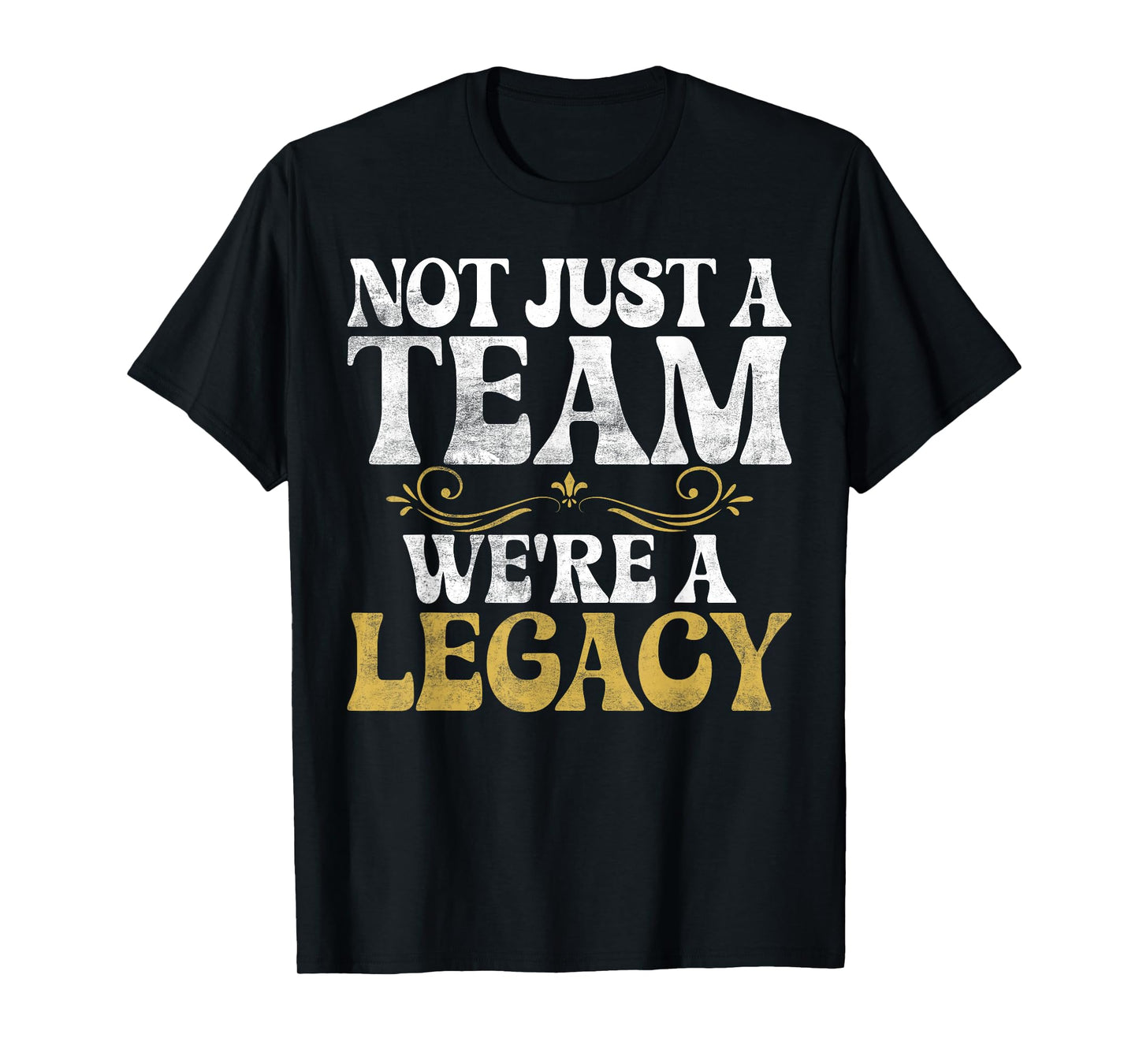 Not just a Team we are Legacy Sport Team T-Shirt