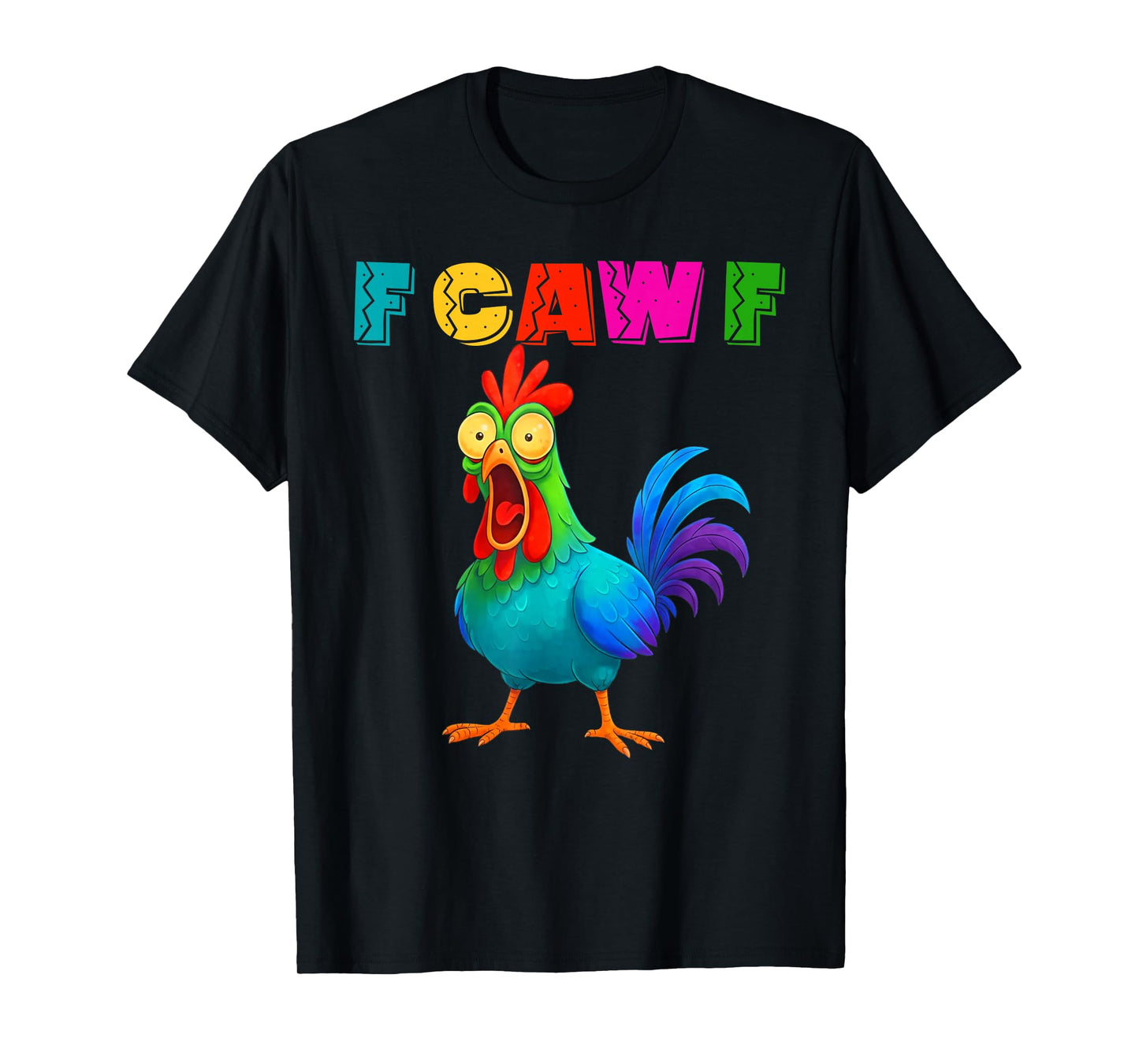 Funny F-Caw-F Chicken, FCAWF Colorful Chicken T-Shirt