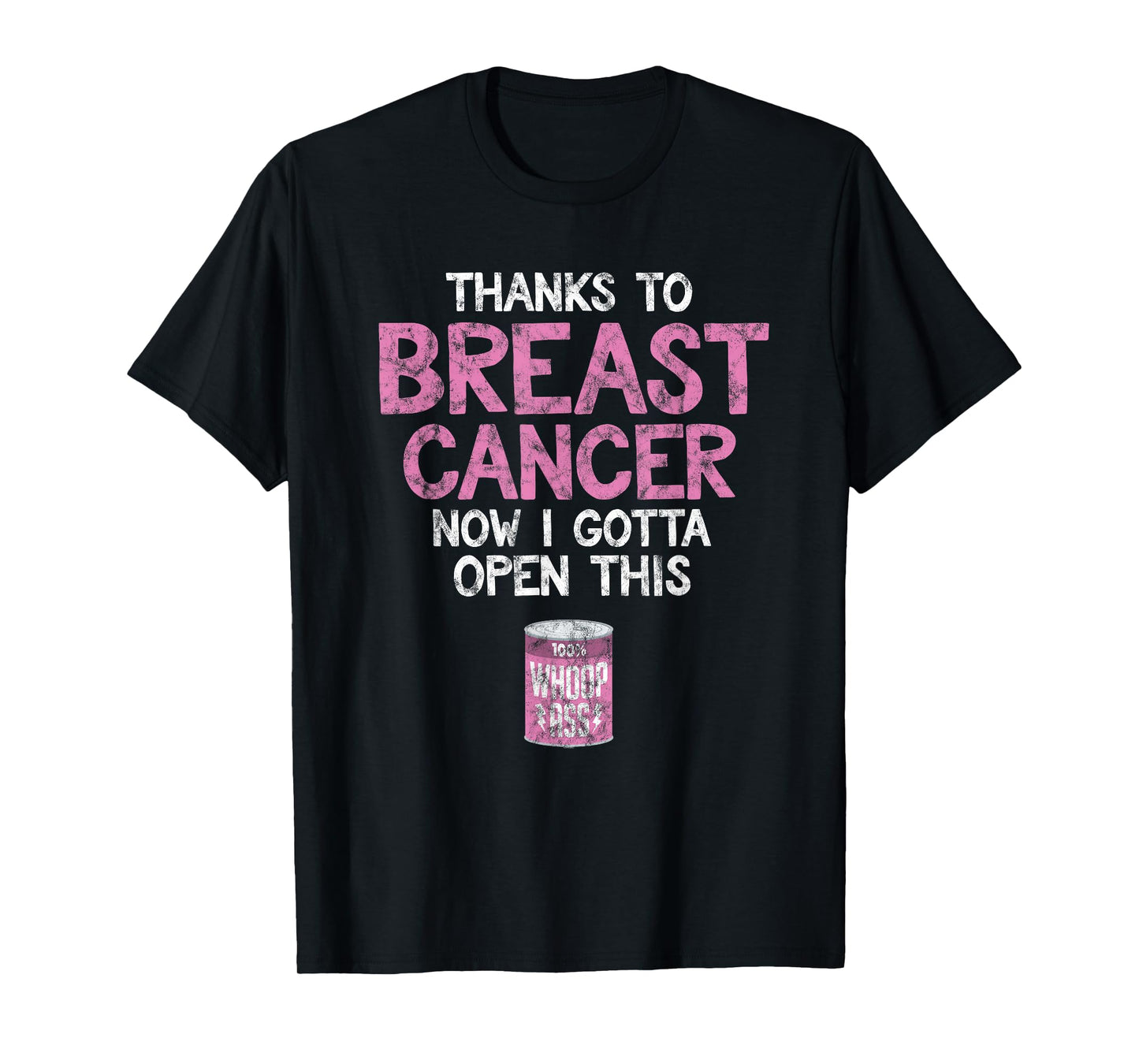 Breast Cancer Fighter | Open a Can of Whoop Ass Funny Quote T-Shirt