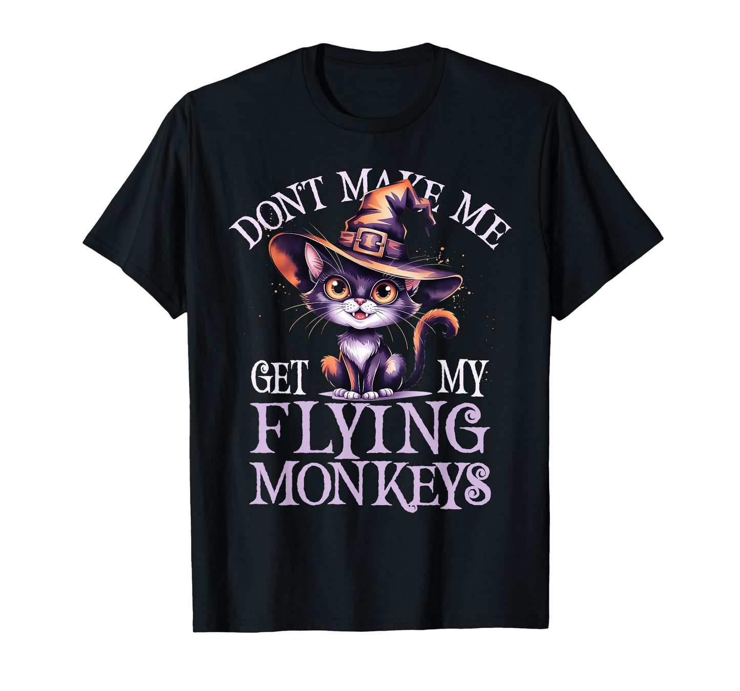 Cat Witch Don't Make Me Get My Team Flying Monkeys Wizard T-Shirt