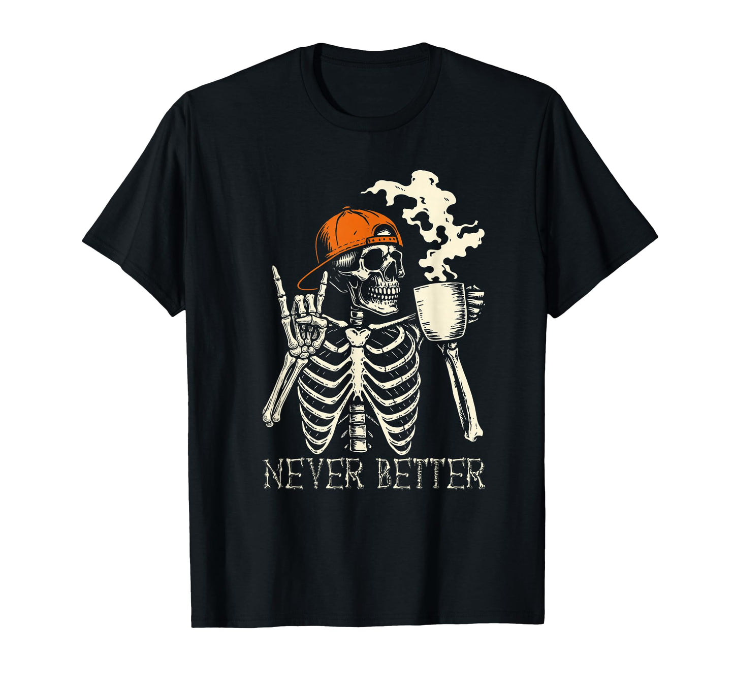 Never Better Skeleton Coffee Funny Skull Halloween Women Men T-Shirt