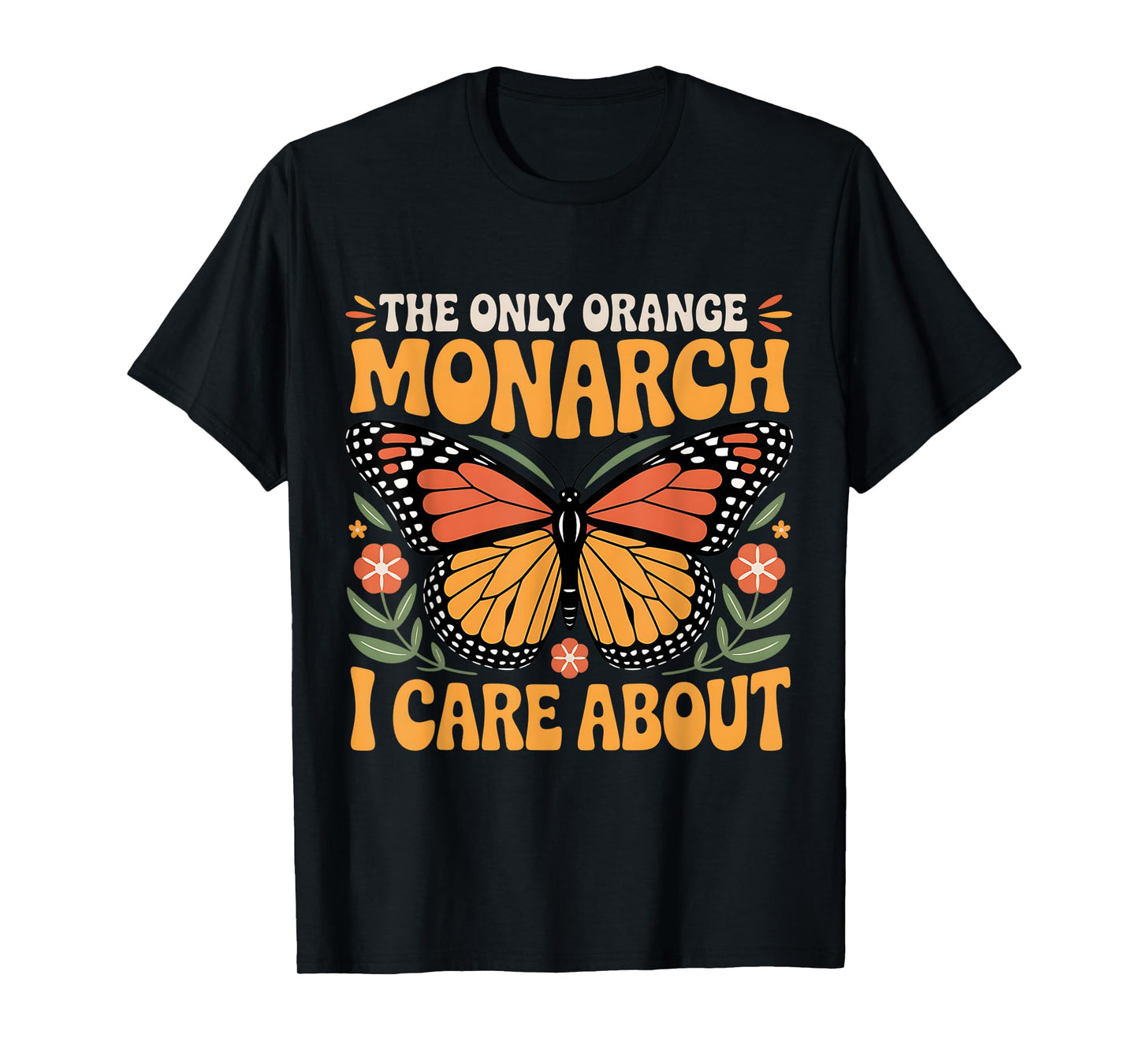 Retro Butterfly The Only Orange Monarch I Care About T-Shirt
