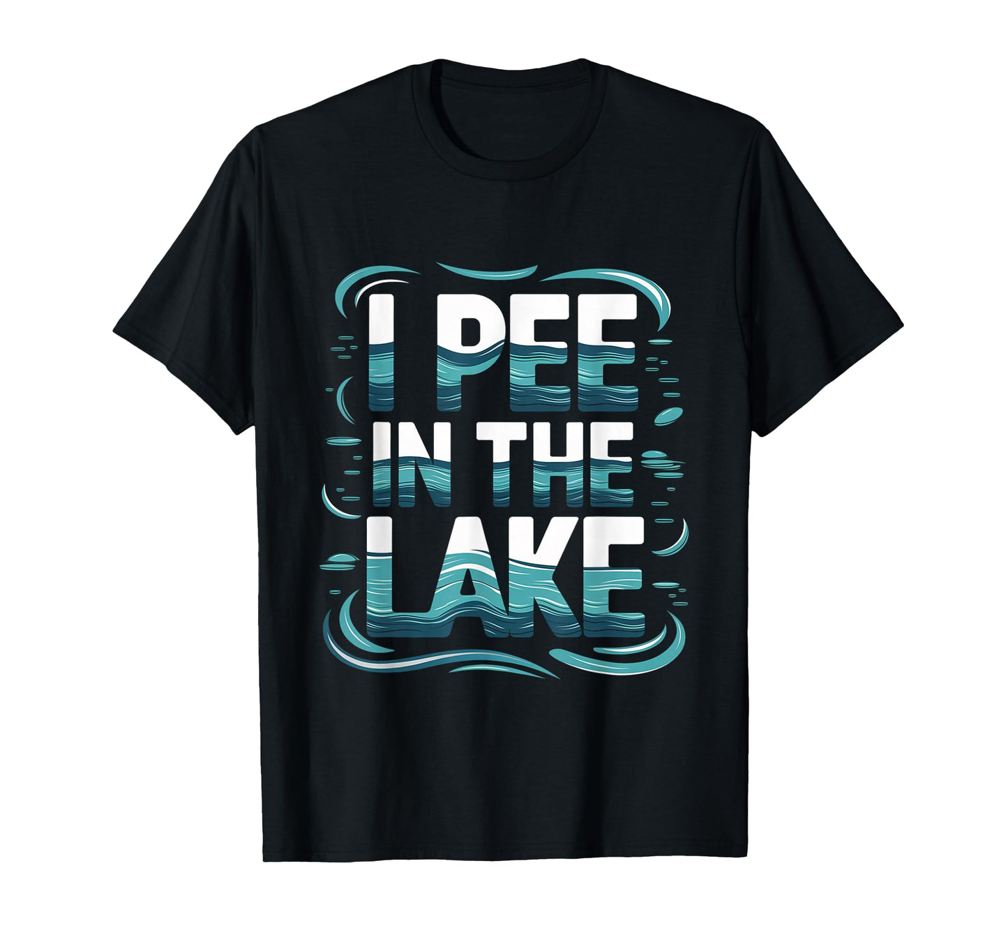 I Pee In The Lake Summer Humor --- T-Shirt