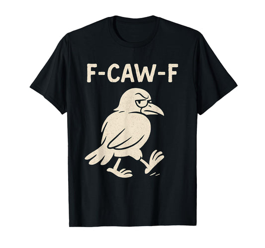 Crow F-Caw-F Black Raven fcawf Bird Fawk Off Gothic Funny T-Shirt