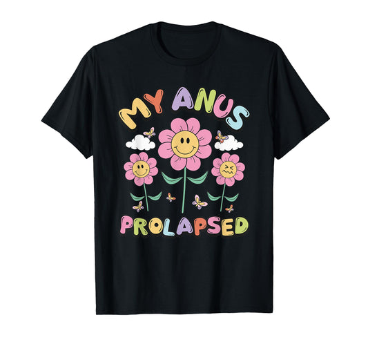 My Anus Prolapsed Apparel T-Shirt