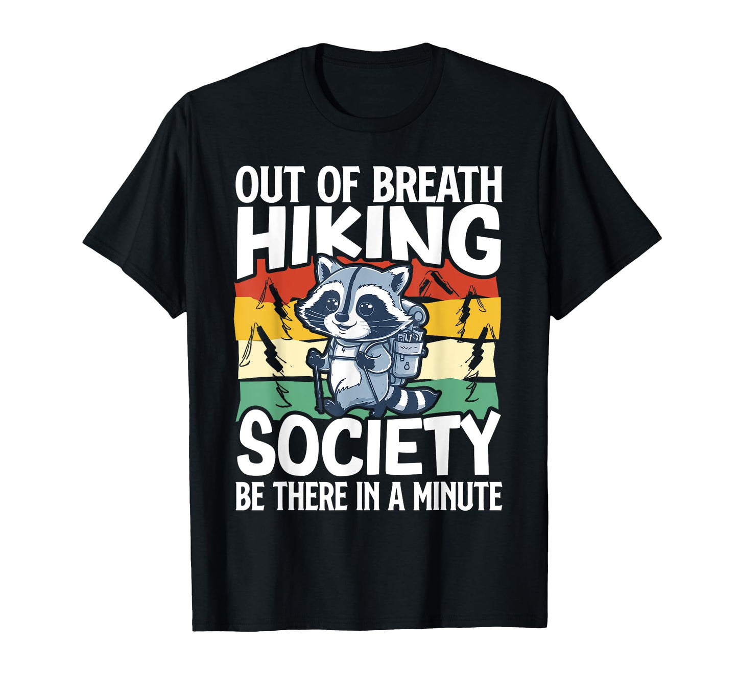 Out Of Breath Hiking Society Be There In A Minute Raccoon T-Shirt