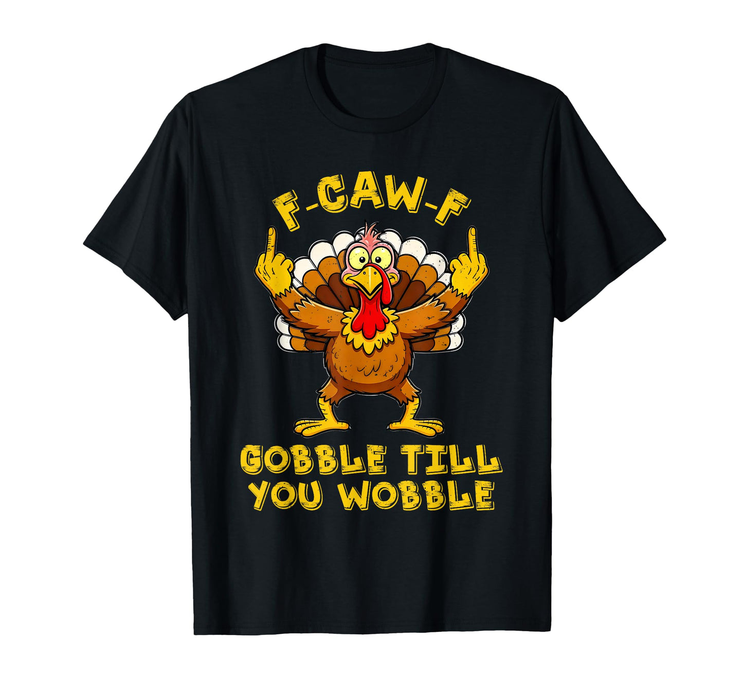 F CAW F Gobble Till You Wobble Funny Turkey Friends Crew T-Shirt