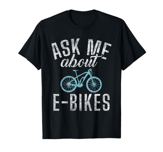 Ask me about E-Bikes E Biking Electric Bike T-Shirt