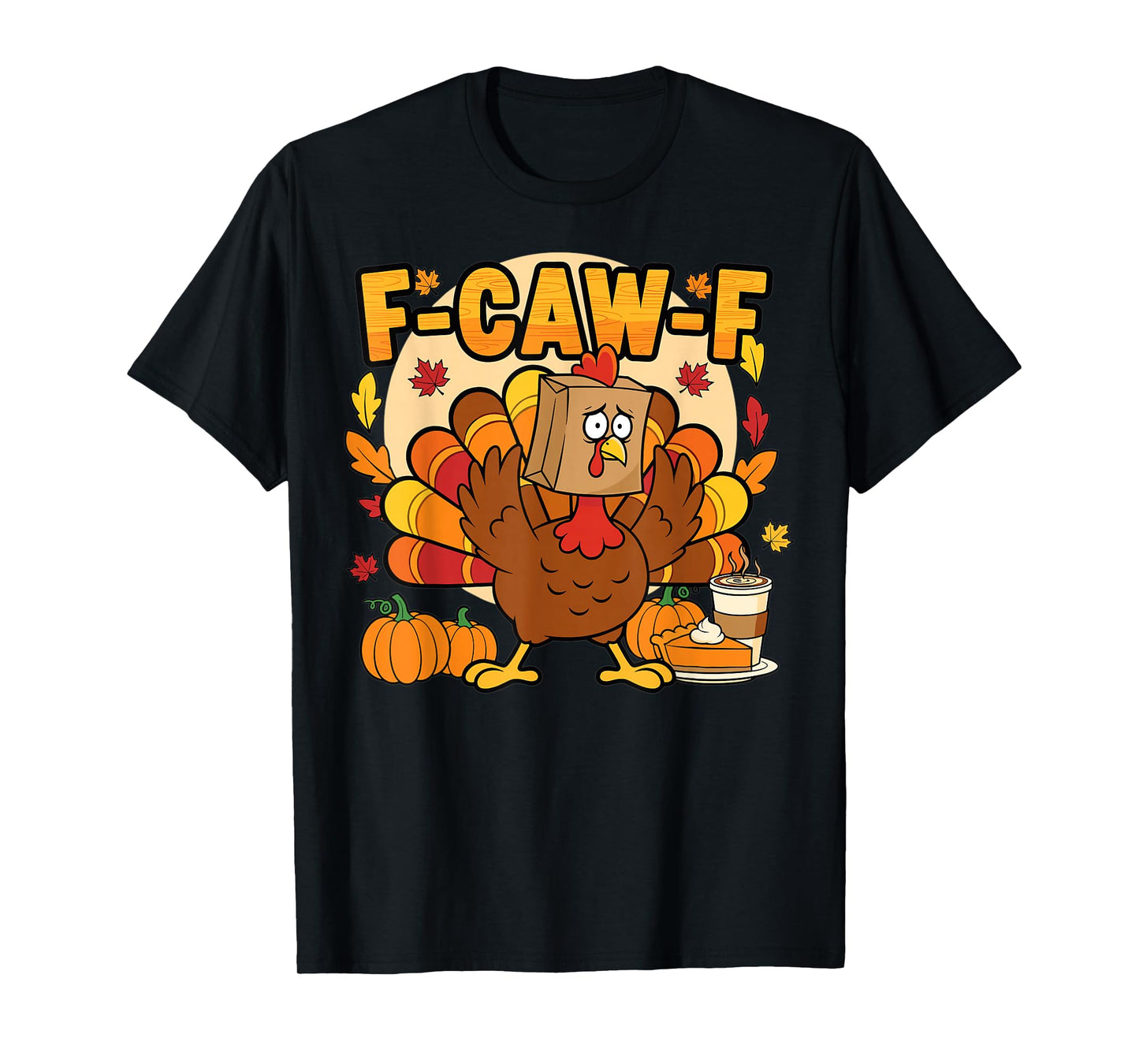 Funny Thanksgiving Turkey F-Caw-F Autumn Humor T-Shirt