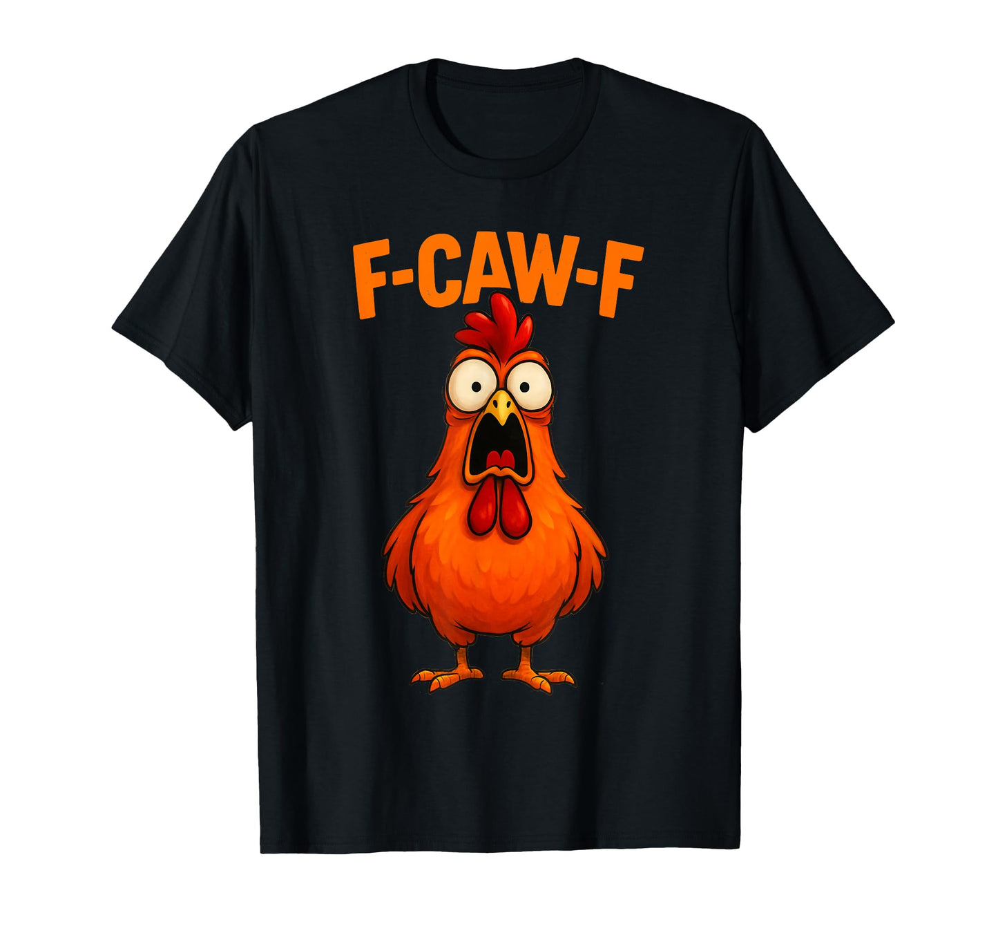 F Caw F Chicken Funny FCawF Rooster F-Caw-F Chicken T-Shirt